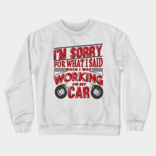 I'm sorry for when I was working on my car Crewneck Sweatshirt